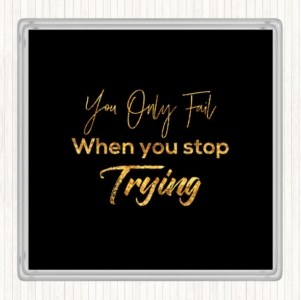 Black Gold Fail When You Stop Quote Drinks Mat Coaster