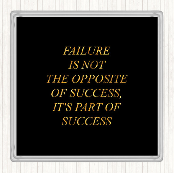 Black Gold Failure Part Of Success Quote Drinks Mat Coaster