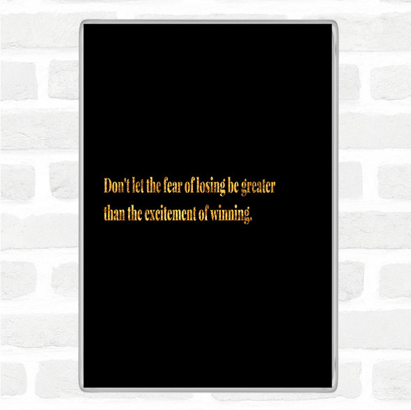 Black Gold Fear Of Losing Quote Jumbo Fridge Magnet