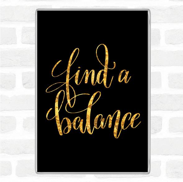 Black Gold Find A Balance Quote Jumbo Fridge Magnet