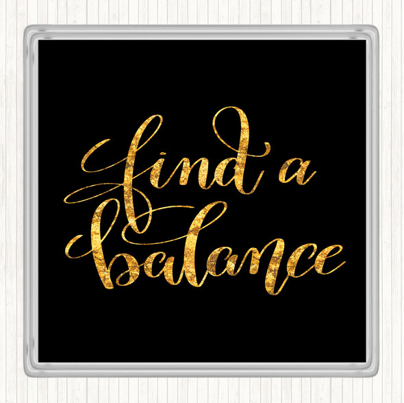 Black Gold Find A Balance Quote Drinks Mat Coaster