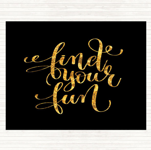Black Gold Find Your Fun Quote Dinner Table Placemat