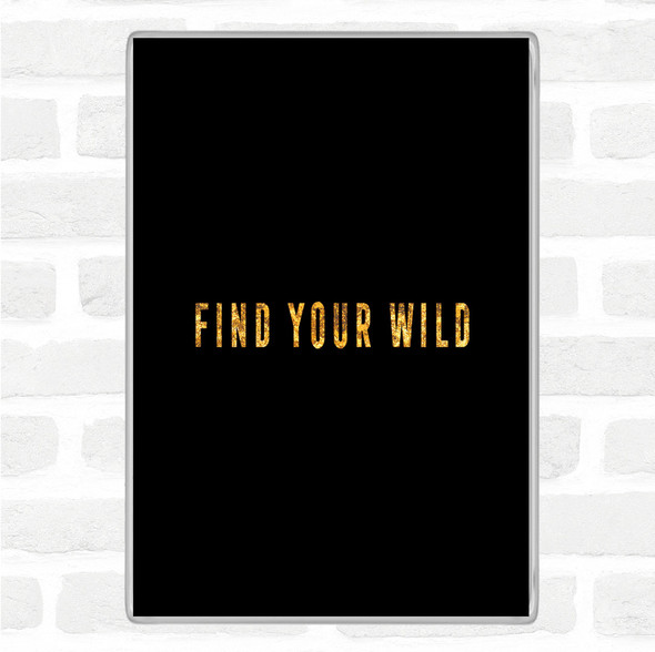 Black Gold Find Your Wild Quote Jumbo Fridge Magnet