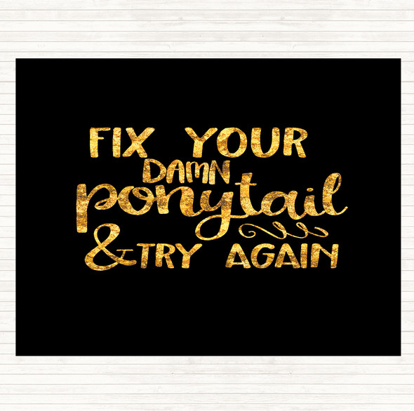Black Gold Fix Your Pony Tail Quote Mouse Mat Pad