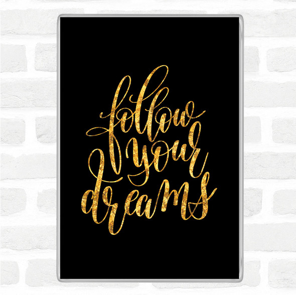 Black Gold Follow Your Dreams Quote Jumbo Fridge Magnet