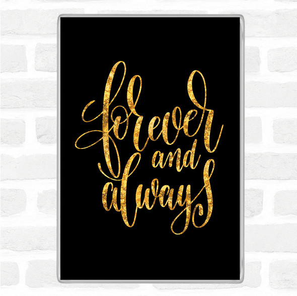 Black Gold Forever And Always Quote Jumbo Fridge Magnet