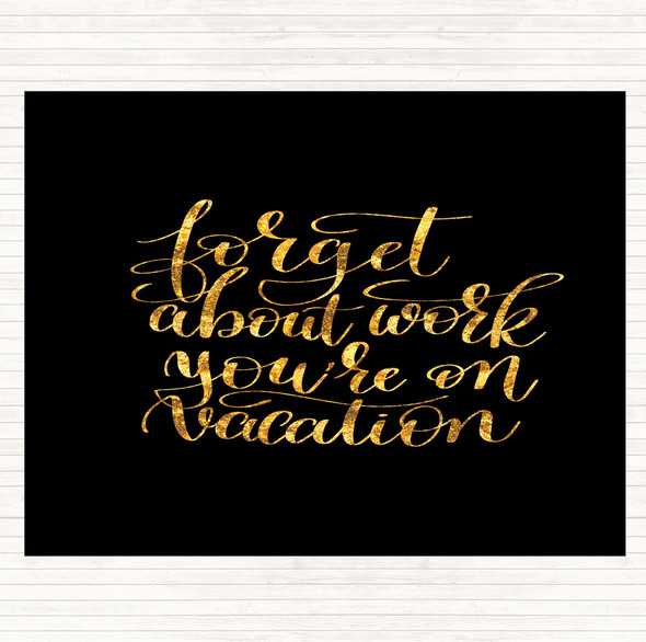 Black Gold Forget Work On Vacation Quote Mouse Mat Pad