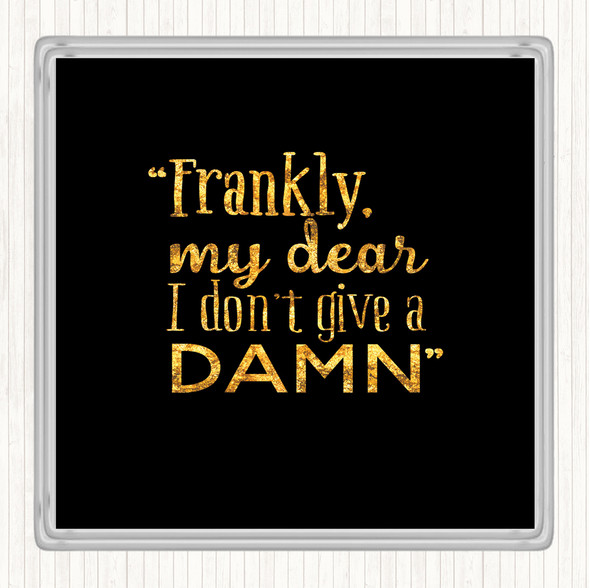 Black Gold Frankly My Dear Quote Drinks Mat Coaster