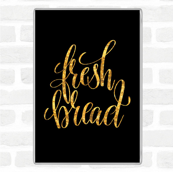 Black Gold Fresh Bread Quote Jumbo Fridge Magnet