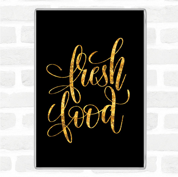 Black Gold Fresh Food Quote Jumbo Fridge Magnet