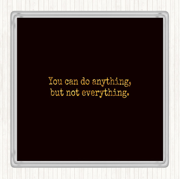 Black Gold Anything Not Everything Quote Drinks Mat Coaster