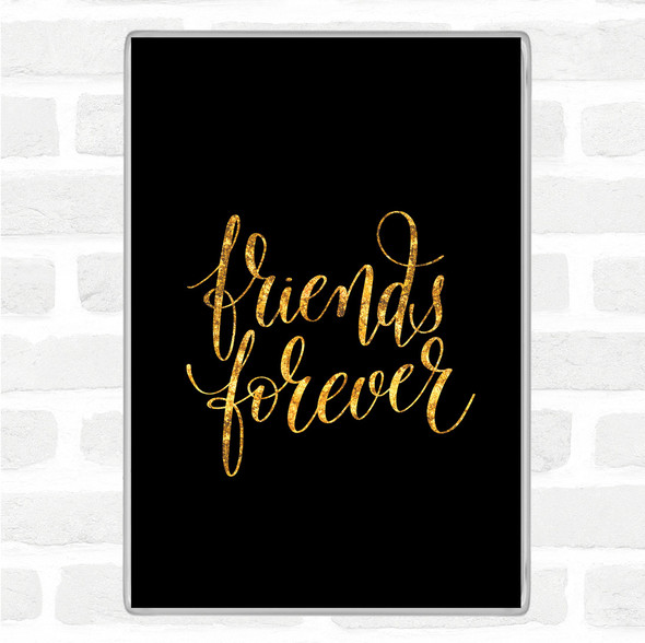 Black Gold Friends Forever Quote Jumbo Fridge Magnet