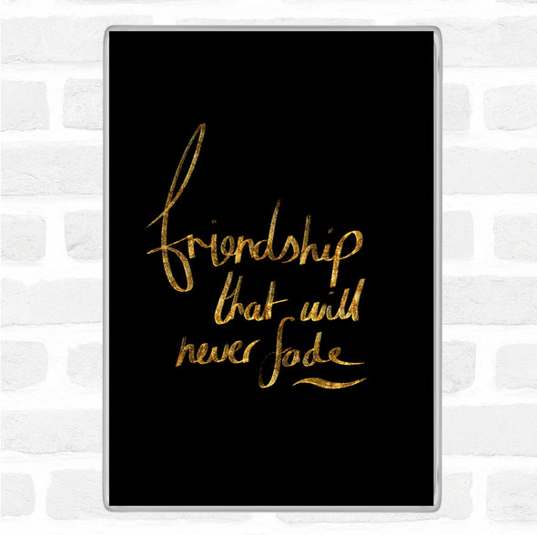 Black Gold Friendship Never Fade Quote Jumbo Fridge Magnet
