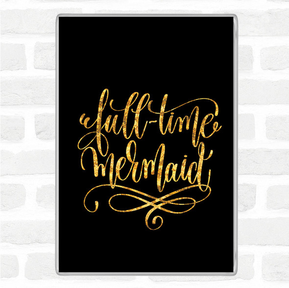 Black Gold Full Time Mermaid Quote Jumbo Fridge Magnet