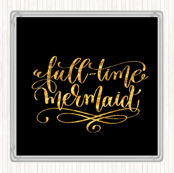 Black Gold Full Time Mermaid Quote Drinks Mat Coaster