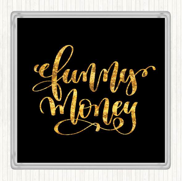 Black Gold Funny Money Quote Drinks Mat Coaster