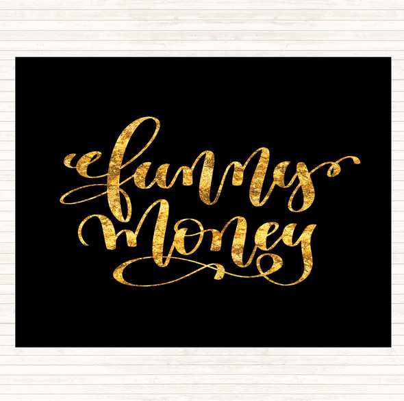 Black Gold Funny Money Quote Dinner Table Placemat