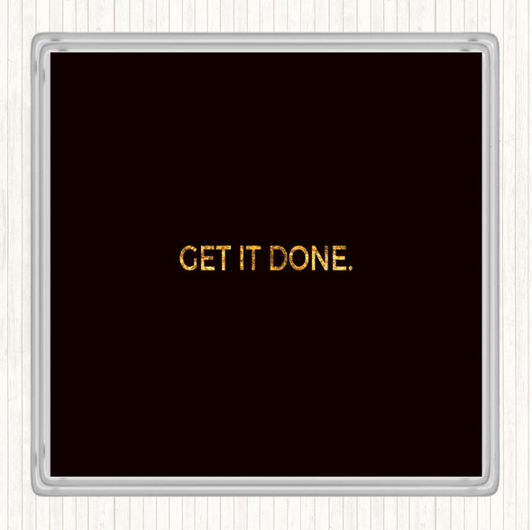 Black Gold Get It Done Quote Drinks Mat Coaster