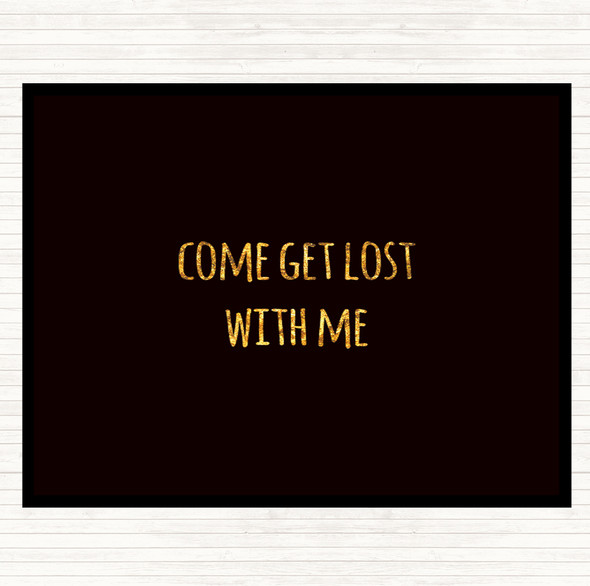 Black Gold Get Lost Quote Mouse Mat Pad