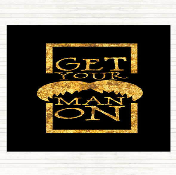 Black Gold Get Your Man On Mustache Quote Dinner Table Placemat