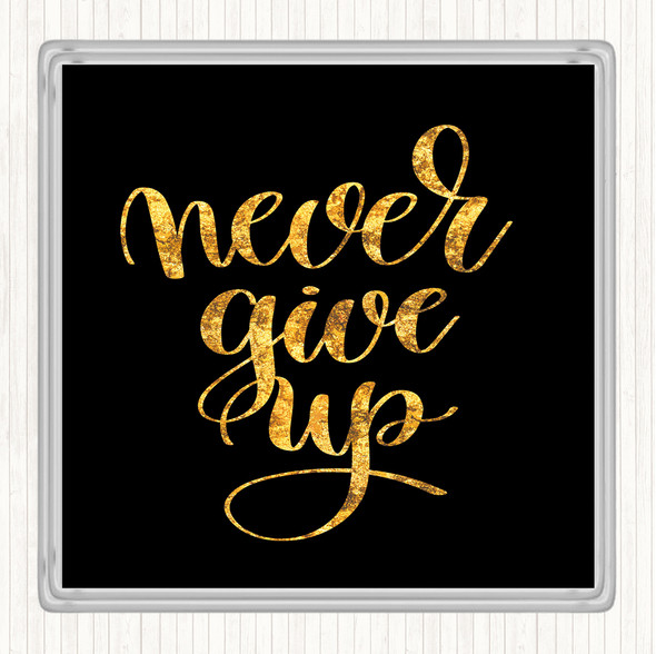Black Gold Give Up Quote Drinks Mat Coaster
