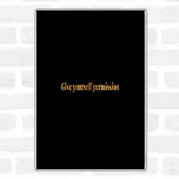 Black Gold Give Yourself Permission Quote Jumbo Fridge Magnet