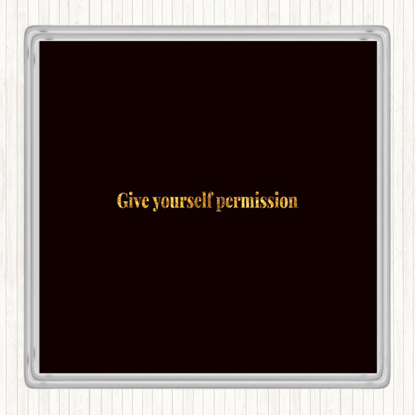 Black Gold Give Yourself Permission Quote Drinks Mat Coaster