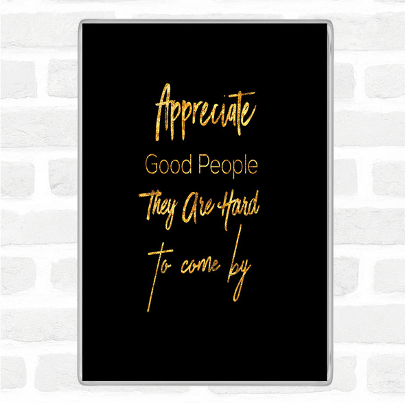 Black Gold Appreciate Good People Quote Jumbo Fridge Magnet