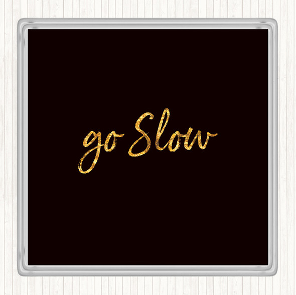 Black Gold Go Slow Quote Drinks Mat Coaster