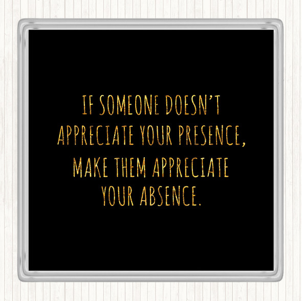 Black Gold Appreciate Your Presence Quote Drinks Mat Coaster