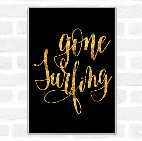 Black Gold Gone Surfing Quote Jumbo Fridge Magnet