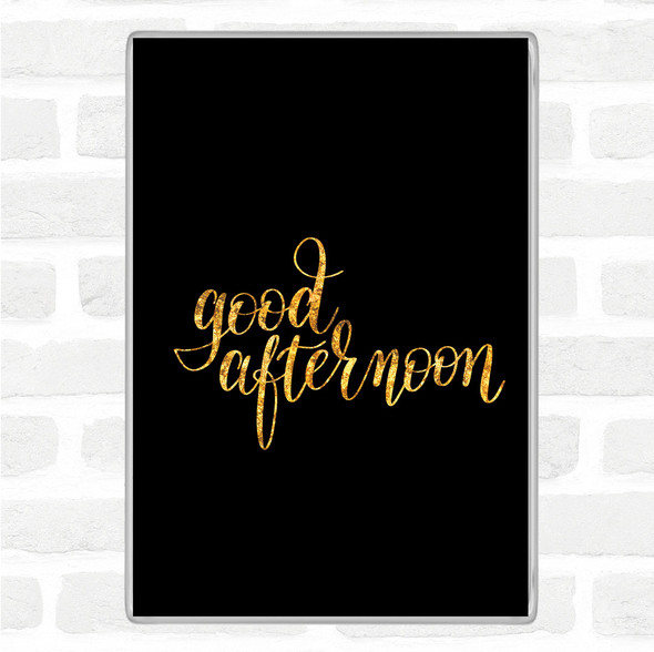 Black Gold Good Afternoon Quote Jumbo Fridge Magnet