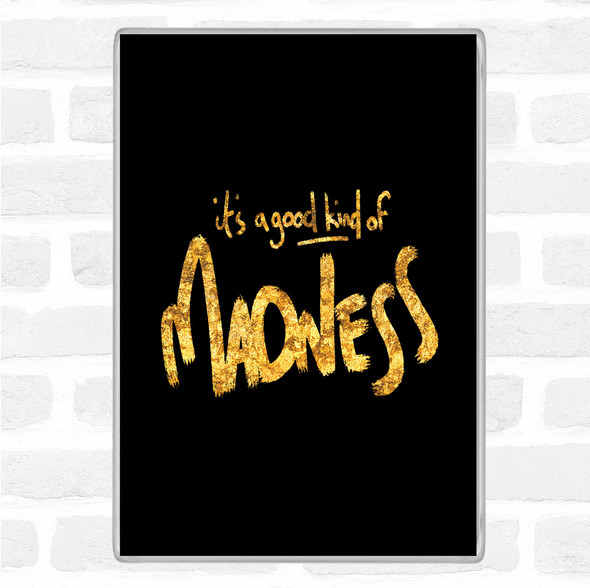 Black Gold Good Madness Quote Jumbo Fridge Magnet