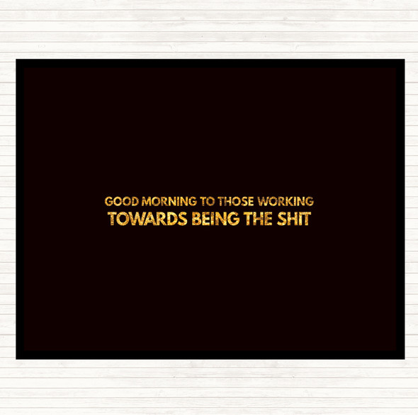 Black Gold Good Morning To Those Working Quote Mouse Mat Pad