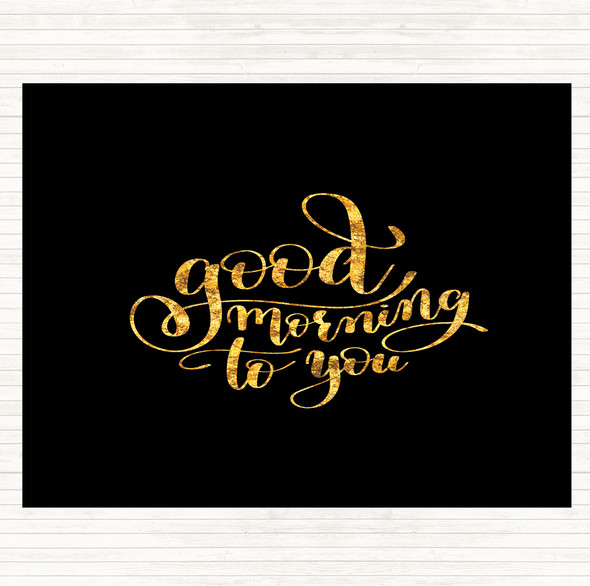 Black Gold Good Morning To You Quote Mouse Mat Pad