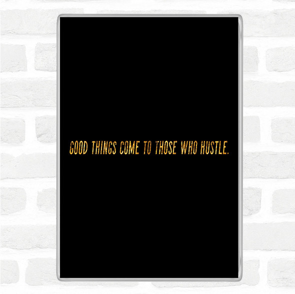 Black Gold Good Things Come To Those Who Hustle Quote Jumbo Fridge Magnet