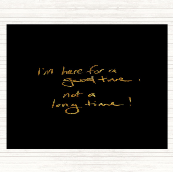 Black Gold Good Time Not Long Time Quote Dinner Table Placemat