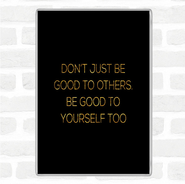 Black Gold Good To Others Quote Jumbo Fridge Magnet