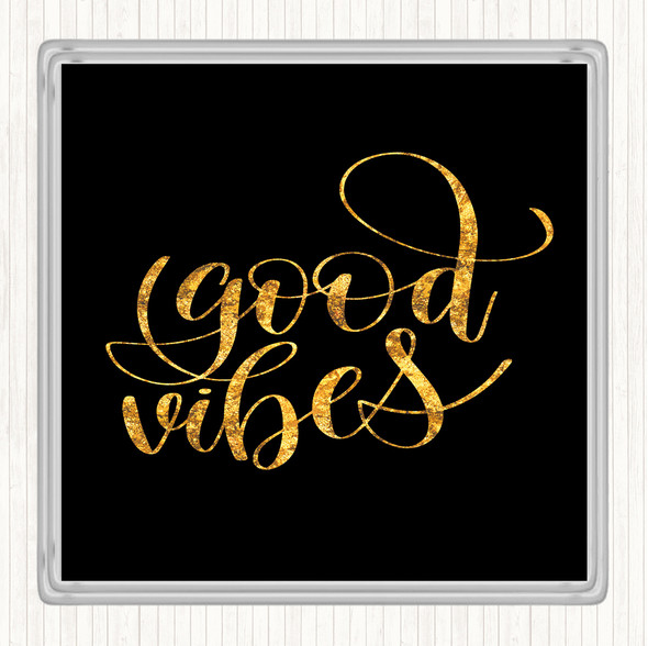 Black Gold Good Vibes Quote Drinks Mat Coaster