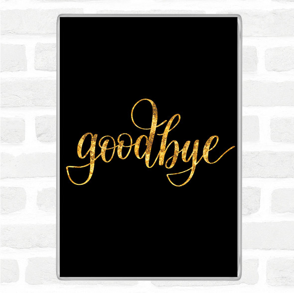 Black Gold Goodbye Quote Jumbo Fridge Magnet