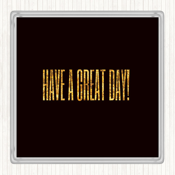 Black Gold Great Day Quote Drinks Mat Coaster