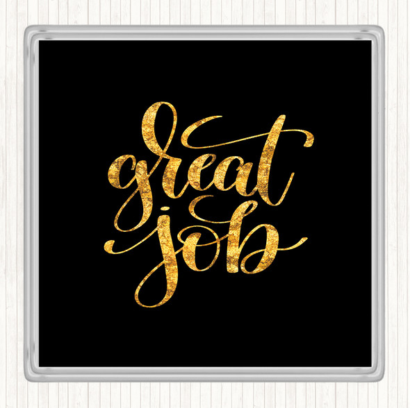 Black Gold Great Job Quote Drinks Mat Coaster