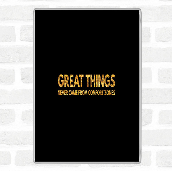 Black Gold Great Things Never Came From Comfort Zones Quote Jumbo Fridge Magnet