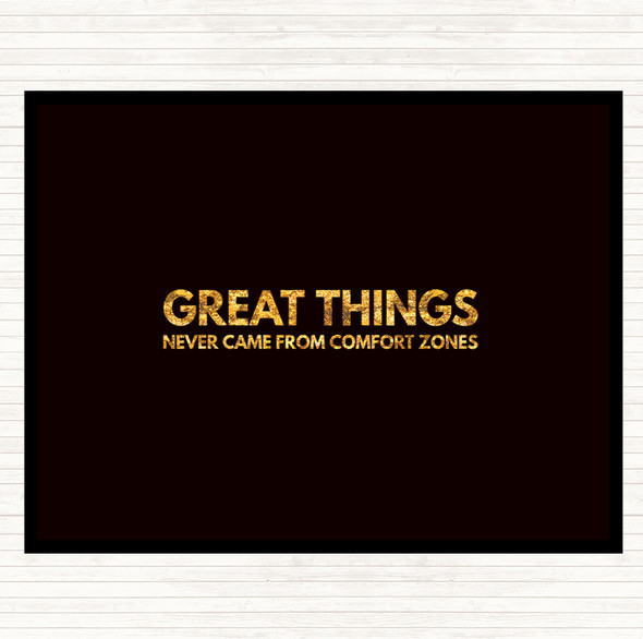 Black Gold Great Things Never Came From Comfort Zones Quote Dinner Table Placemat