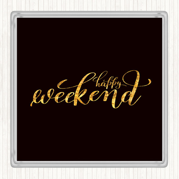 Black Gold Happy Weekend Quote Drinks Mat Coaster