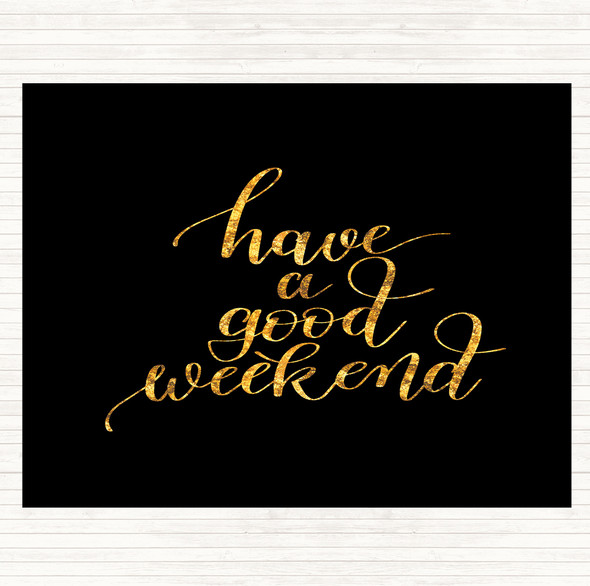 Black Gold Have A Good Weekend Quote Mouse Mat Pad