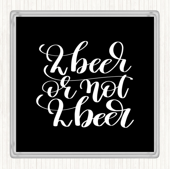 Black White 2 Beer Or Not Quote Drinks Mat Coaster