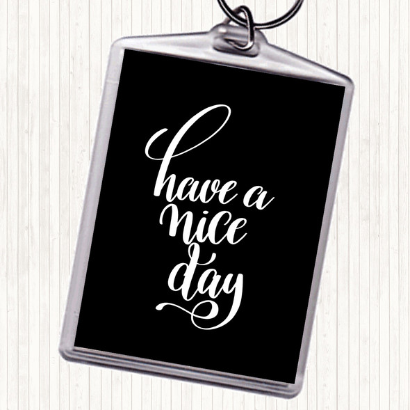 Black White Have Nice Day Quote Bag Tag Keychain Keyring