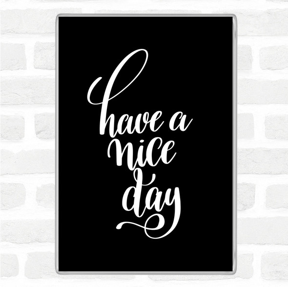 Black White Have Nice Day Quote Jumbo Fridge Magnet