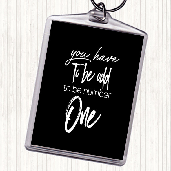 Black White Have To Be Odd Quote Bag Tag Keychain Keyring